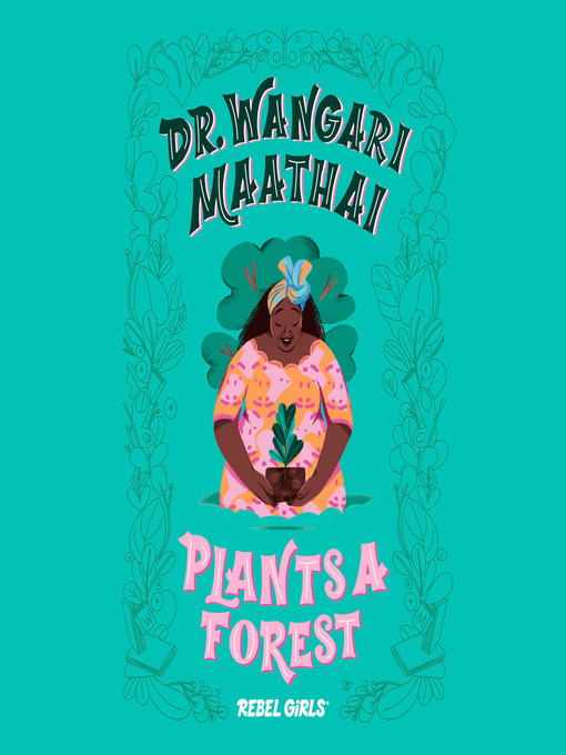 Title details for Dr. Wangari Maathai Plants a Forest by Rebel Girls - Available